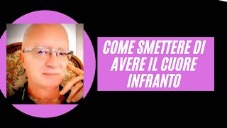 COME SMETTERE DI AVERE IL CUORE INFRANTO [upl. by Ludovick]