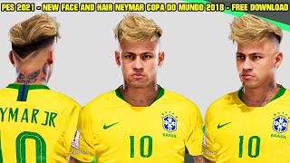 PES 2021  NEW FACE AND HAIR NEYMAR JR COPA DO MUNDO 2018 [upl. by Folsom]