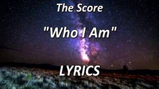 The Score  Who I Am  LYRICS [upl. by Anayit]