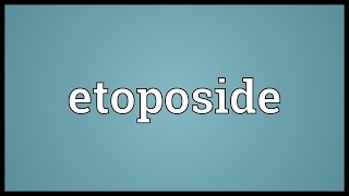 Etoposide Meaning [upl. by Luca]