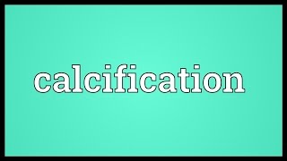 Calcification Meaning [upl. by Nowell]