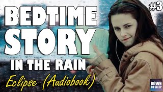 Twilight Eclipse Full Audiobook with Rain  Part 3  ASMR Bedtime Story  Down To Sleep [upl. by Hehre587]