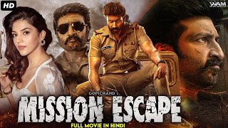 Gopichands MISSION ESCAPE  South Indian Full Action Movie Dubbed In Hindi  Mehreen Pirzada [upl. by Hsilgne]