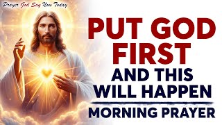 WATCH What Happens When You Put God First  A Blessed Morning Prayer To Begin Your Day [upl. by Adnihc283]