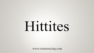 How To Say Hittites [upl. by Lorri571]