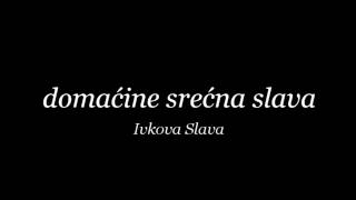 Domacine srecna Slava  Ivkova Slava [upl. by Dryden565]