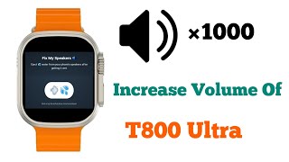 How To Increase Volume Of T800 Ultra Smartwatch  T800 ka volume kaise increase kare smartwatchclub [upl. by Cohberg653]