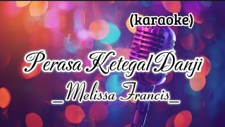 Perasa Ketegal Danji karaoke  Melissa Francis [upl. by Alegna182]