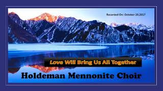 Love WIll Bring Us All Together By and By  Holdeman Mennonite Singers [upl. by Merfe383]