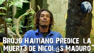 Brujo haitiano habla de Maduro y su FIN  predice la Mu3rte de Maduro [upl. by Krever]