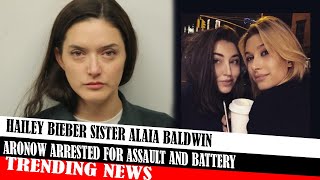 Hailey Bieber Sister Alaia Baldwin Aronow Arrested For Assault And Battery [upl. by Solley]