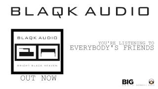 BLAQK AUDIO  Everybodys Friends Album Track [upl. by Calendra]