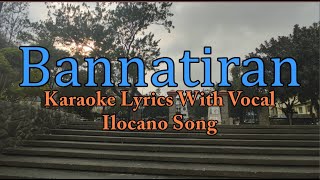 Karaoke HD  Bannatiran  Ilocano Song  With Vocal [upl. by Varuag]