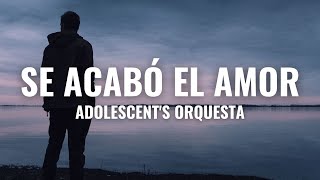 Adolescents Orquesta  Se Acabó el Amor Letra Oficial [upl. by Beauchamp]