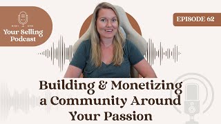 Ep 62  Building amp Monetizing a Community Around Your Passion [upl. by Esiole109]