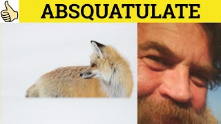 🔵 Absquatulate Meaning  Absquatulate Examples  Absquatulate Defined  Absquatulate  Posh Slang [upl. by Elane130]