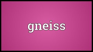 Gneiss Meaning [upl. by Townshend363]