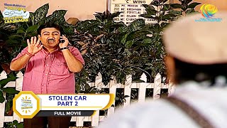 STOLEN CAR I PART 2 I FULL MOVIE I Taarak Mehta Ka Ooltah Chashmah  तारक मेहता [upl. by Haik]