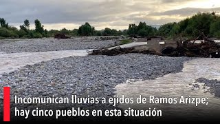 Incomunican lluvias a ejidos de Ramos Arizpe hay cinco pueblos en esta situación [upl. by Sage368]