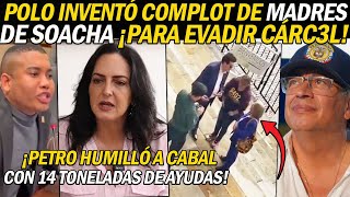 POLO INVENTÓ COMPLOT C0NTRA MADRES SOACHA ¡PARA EVITAR CÁRC3L PETRO APL4STÓ A CABAL CON 14 TL AYUDA [upl. by Eniahpets781]