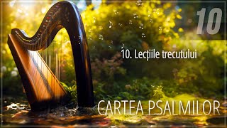 10  Lecțiile trecutului  Cartea psalmilor [upl. by Enilec183]