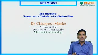 LEC16 DM Data Reduction Nonparametric Methods to store Reduced Data by Dr Chiranjeevi Manike [upl. by Leviram985]