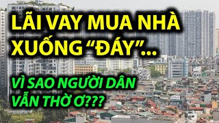 LÃI VAY MUA NHÀ XUỐNG quotĐÁYquot VÌ SAO NGƯỜI DÂN VẪN THỜ Ơ [upl. by Trometer269]