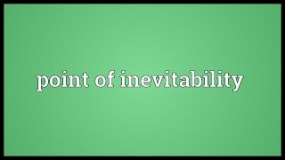 Point of inevitability Meaning [upl. by Fisk865]