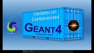 Containerized Geant4 Episode II [upl. by Galasyn]