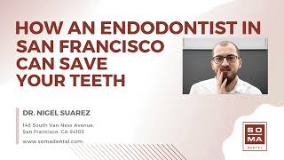 How an Endodontist in San Francisco Can Save Your Teeth  Soma Dental  Dr Nigel Suarez [upl. by Mitchael]