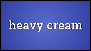 Heavy cream Meaning [upl. by Elehcin207]