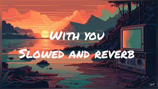 with you  ap dhillon slowed and reverb song [upl. by Mose]