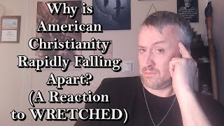 Why is American Christianity Rapidly Falling Apart A Reaction to WRETCHED [upl. by Serrano]