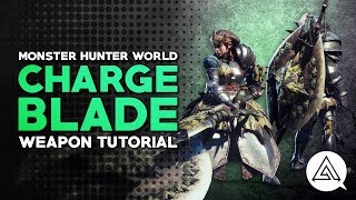 Monster Hunter World  Charge Blade Tutorial [upl. by Peper]