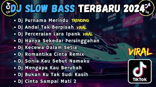 DJ SLOW BASS TERBARU 2024  DJ PURNAMA MERINDU  DJ ANDAI TAK BERPISAH  DJ PERCERAIAN LARA IPANK [upl. by Uball107]