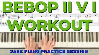 Jazz Piano Practice Session  Bebop II V I Workout [upl. by Nicholas]