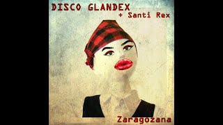 Disco Glandex feat Santi Rex  Zaragozana Oficcial Lyric Video [upl. by Lika]