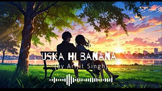 Uska Hi Banana  Arijit Singh Song  Lofi  Slowed  Reverb [upl. by Leirej]