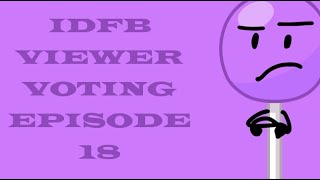 IDFB Viewer Voting  Episode 18 [upl. by Celisse]