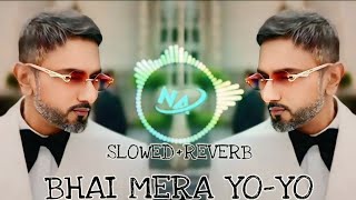 Bhai Mera YoYo SlowedReverb song  Payal  YoYo Haney Sing  Tranding 🎧 [upl. by Proulx]