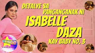 Detalye sa Panganganak ni Isabelle Daza kay Baby No 3 [upl. by Evilo]