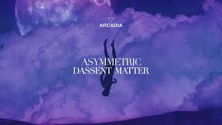 Dassent Matter  Asymmetric ARCADIA [upl. by Suzanna]