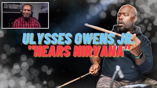 Drummer Reacts  Ulysses Owens Jr Hears quotNirvanaquot First Time nirvana [upl. by Valley]