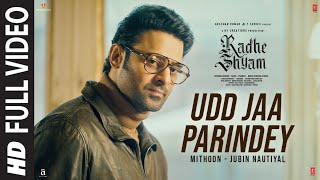 Udd Jaa Parindey Full Video Radhe Shyam  Prabhas Pooja Hegde  Mithoon Jubin Nautiyal [upl. by Oyam]