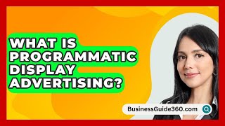 What Is Programmatic Display Advertising  BusinessGuide360com [upl. by Eiten165]