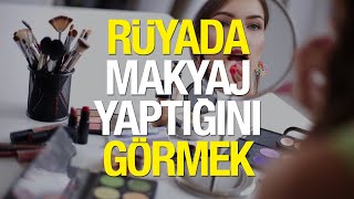 Rüyada Makyaj Yaptığını Görmek Ne Anlama Gelir Rüyada Makyaj Malzemesi Görmek Neye İşaret Eder [upl. by Ellinet]