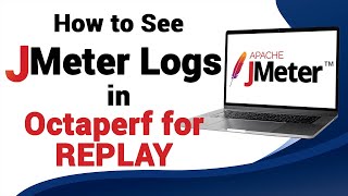 How to See JMeter Logs in Octoperf for Replay [upl. by Georgeanna]