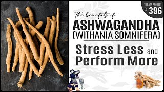 Ashwagandha Benefits  Stress Less and Perform More  The ATP Project 396 [upl. by Dehlia]