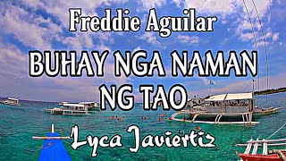 Buhay Nga Naman Ng Tao  Freddie Aguilar  Lyca Javiertiz  Lyrics [upl. by Corrine79]