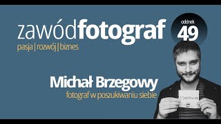 Michał Brzegowy  fotograf w poszukiwaniu siebie  Podcast Zawód Fotograf [upl. by Wester]